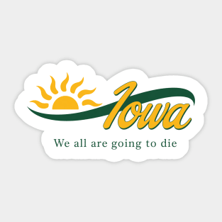 Funny Iowa We All Are Going To Die Cute Trendy Women Men Sticker